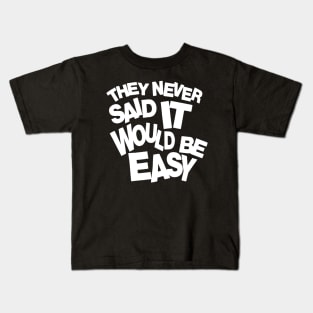 They never said it would be easy 2 Kids T-Shirt